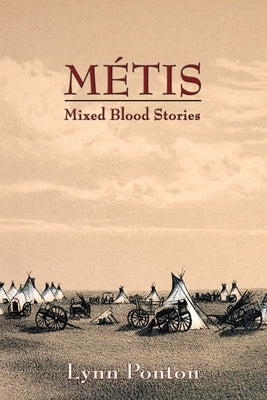 Metis: Mixed Blood Stories by Ponton, Lynn E.