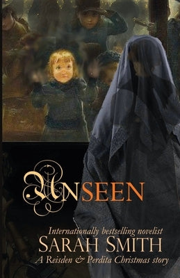 Unseen: A Reisden & Perdita Christmas story by Smith, Sarah