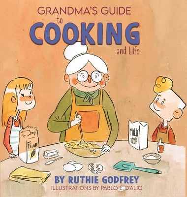 Grandma's Guide To Cooking And Life by Godfrey, Ruthie