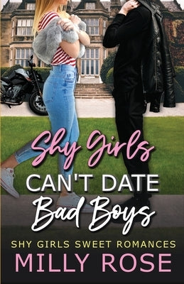 Shy Girls Can't Date Bad Boys: Young Adult Billionaire Sweet Romance by Rose, Milly