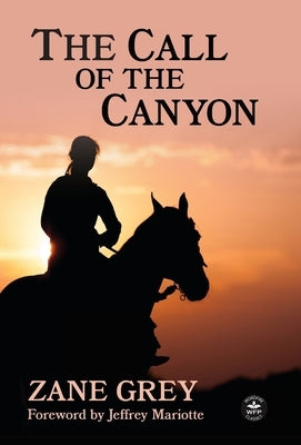 The Call of the Canyon with Original Foreword by Jeffrey J. Mariotte: Annotated Version by Grey, Zane