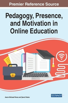 Pedagogy, Presence, and Motivation in Online Education by Perez, Aaron Michael