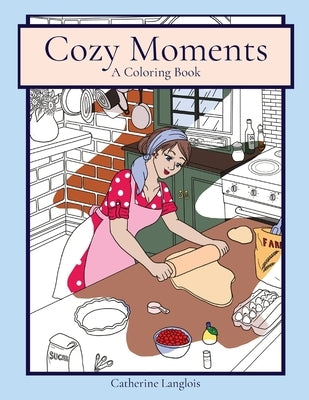 Cozy Moments: A Coloring Book by Langlois, Catherine