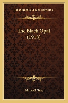 The Black Opal (1918) by Gray, Maxwell