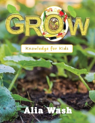 Grow: Knowledge for Kids by Wash, Alia