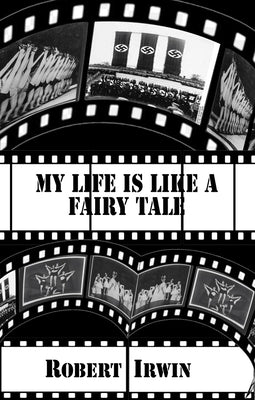 My Life Is Like a Fairy Tale by Irwin, Robert