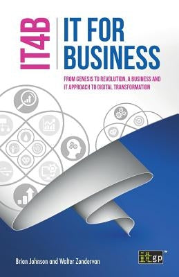 It for Business (It4b): From Genesis to Revolution, a Business and It Approach to Digital Transformation by Governance, It