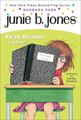 Junie B. Jones, First Grader (at Last!): A Junie B. Jones Book, #18 by Park, Barbara