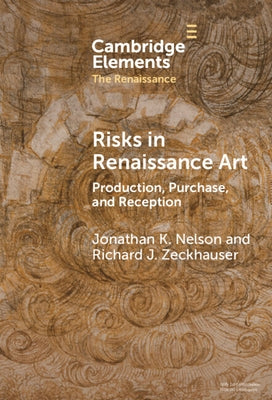 Risks in Renaissance Art: Production, Purchase, and Reception by Nelson, Jonathan K.