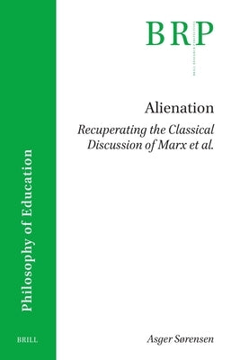 Alienation. Recuperating the Classical Discussion of Marx Et Al. by Sensen, Asger