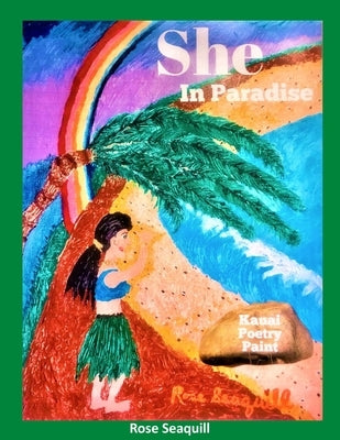 She In Paradise; Kauai, Poetry, Paint by Seaquill, Rose