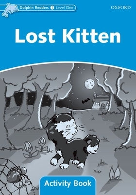 Dolphin Readers: Level 1: 275-Word Vocabulary Lost Kitten Activity Book by 