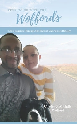 Keeping Up with the Woffords: Life's Journey Through the Eyes of Charles and Shelly by Wofford, Michelle