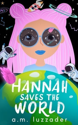 Hannah Saves the World by Luzzader, A. M.