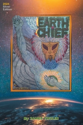 Earth Chief: 2024 Silver Edition by Thulin, James