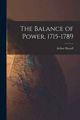 The Balance of Power, 1715-1789 by Hassall, Arthur