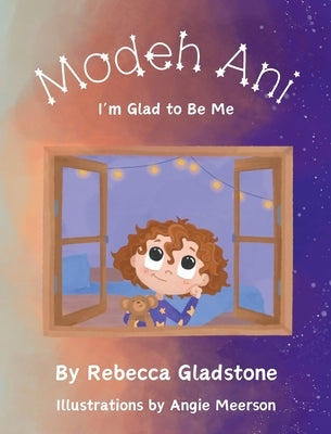 Modeh Ani I'm Glad to Be Me by Gladstone, Rebecca B.