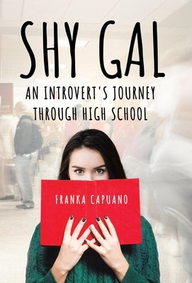 Shy Gal: An Introvert's Journey Through High School by Capuano, Franka