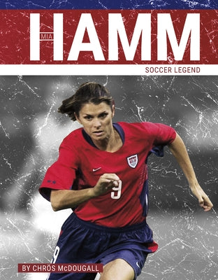 Mia Hamm: Soccer Legend by McDougall, Chrös