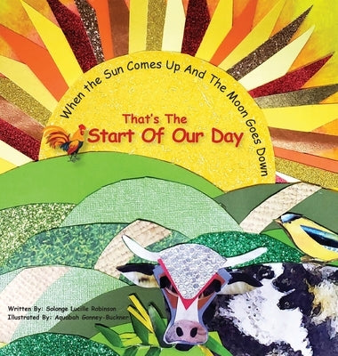 When The Sun Comes Up And The Moon Goes Down: That's The Start Of Our Day by Robinson, Solonge L.