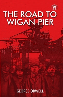 The Road To Wigan Pier by Orwell, George