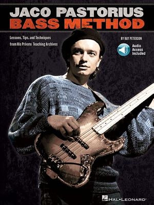 Jaco Pastorius Bass Method: Lessons, Tips, and Techniques from His Private Teaching Archives [With CD (Audio)] by Peterson, Ray