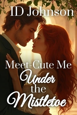 Meet-Cute Me Under the Mistletoe by Johnson, Id