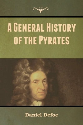 A General History of the Pyrates by Defoe, Daniel