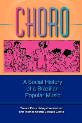 Choro: A Social History of a Brazilian Popular Music by Livingston, Tamara Elena