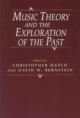 Music Theory and the Exploration of the Past by Hatch, Christopher