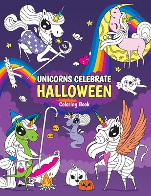 UNICORNS CELEBRATE HALLOWEEN Coloring book: Happy Halloween Coloring Activity Book For Kids: UNICORNS ... Ghosts and Much More! For Kids and Adults by Tyumentseva, Anna