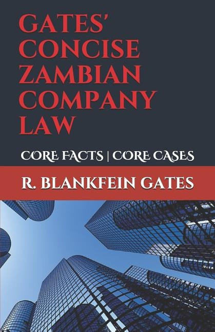 Gates' Concise Zambian Company Law: Core Facts - Core Cases by Gates, R. Blankfein