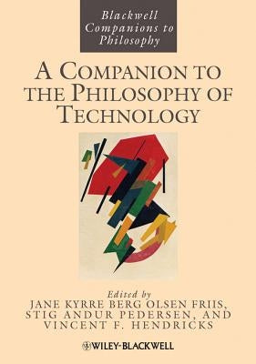 A Companion to the Philosophy of Technology by Olsen, Jan Kyrre Berg