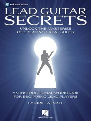 Lead Guitar Secrets: Unlock the Mysteries of Creating Great Solos (Bk/Online Audio) [With CD (Audio)] by Tatnall, Kirk