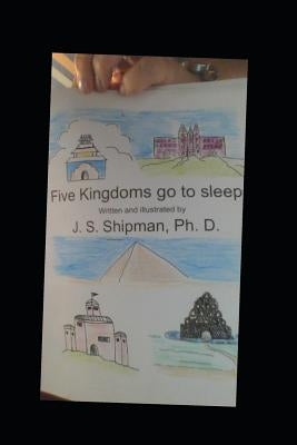 Five Kingdoms go to sleep: A Children's Science Bedtime Story that Adults Enjoy too. by Shipman, J. S.