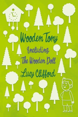 Wooden Tony: Including 'The Wooden Doll' by Clifford, Lucy