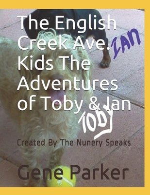 The English Creek Ave. Kids The Adventures of Toby & Ian: Created By The Nunery Speaks by Parker, Gene K.