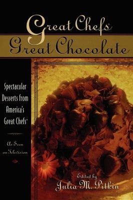 Great Chefs, Great Chocolate: Spectacular Desserts from America's Great Chefs by Pitkin, Julia M.