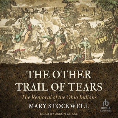 The Other Trail of Tears: The Removal of the Ohio Indians by Stockwell, Mary