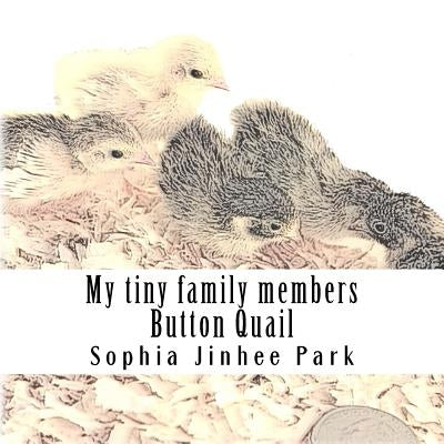 My tiny family members: Button Quail by Park, Sophia Jinhee