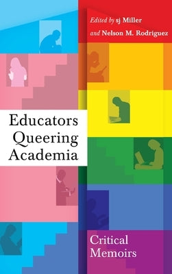 Educators Queering Academia: Critical Memoirs by Miller, Sj