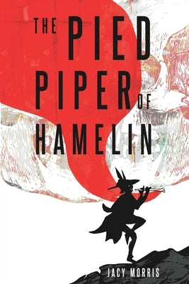 The Pied Piper of Hamelin by Morris, Jacy