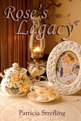 Rose's Legacy by Strefling, Patricia