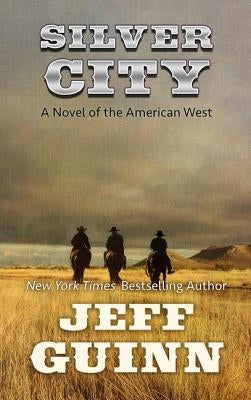 Silver City: A Novel of the American West by Guinn, Jeff