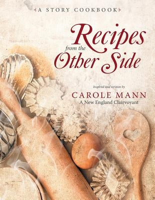 Recipes from the Other Side: A Story Cookbook by Mann, Carole