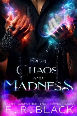 From Chaos and Madness: Fairy Godmother Inc. series by Black, F. R.