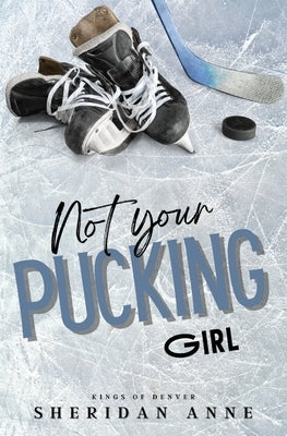 Not Your Pucking Girl by Anne, Sheridan