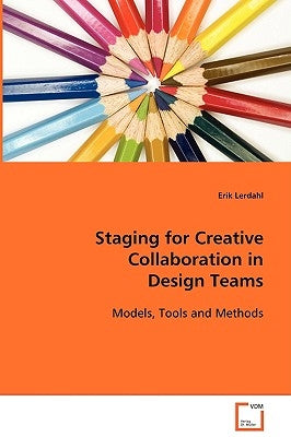 Staging for Creative Collaboration in Design Teams by Lerdahl, Erik