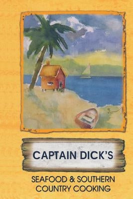 Capt. Dicks Seafood and Southern Cooking by May, Richard C.