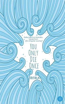 You Only Die Once by Ritika